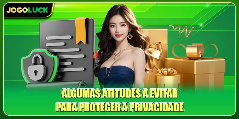 Algumas atitudes a evitar para proteger a privacidade