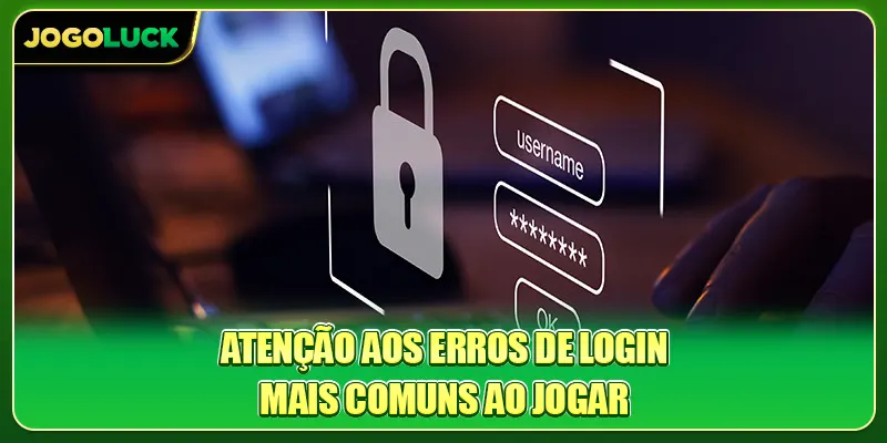 Atenção aos erros de login mais comuns ao jogar