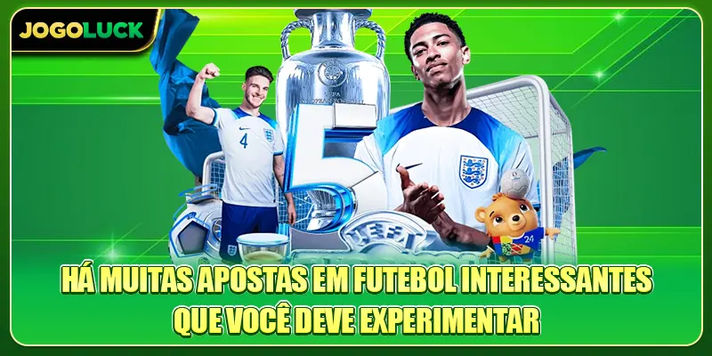 Há muitas apostas em futebol interessantes que você deve experimentar