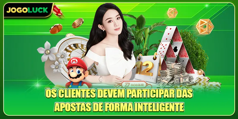 Os clientes devem participar das apostas de forma inteligente